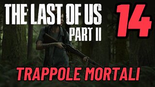 ►THE LAST OF US 2★Walkthrough Gameplay ITA 2K ★TRAPPOLE MORTALI[14]#elliejoel