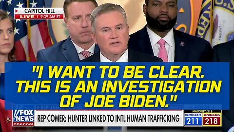 "I want to be clear. This is an investigation of Joe Biden." - Rep James Comer