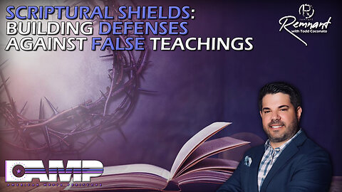 Scriptural Shields: Building Defenses Against False Teachings I Remnant Ep. 21