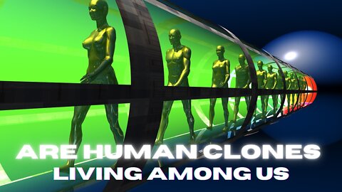 Are Human Clones Living Among Us?