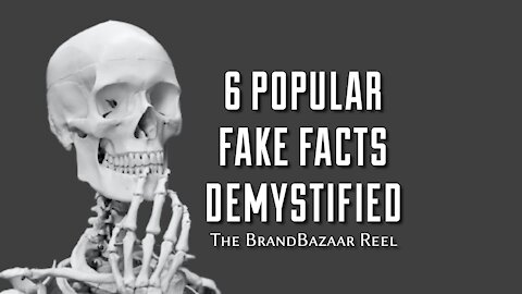 6 POPULAR FAKE FACTS DEMYSTIFIED