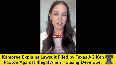 Kambree Explains Lawsuit Filed by Texas AG Ken Paxton Against Illegal Alien Housing Developer
