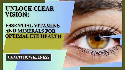 Unlock Clear Vision: Essential Vitamins and Minerals for Optimal Eye Health