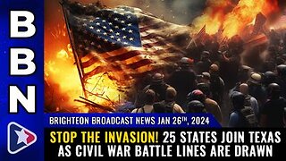 01-26-24 BBN - STOP THE INVASION! 25 states join Texas as CIVIL WAR battle lines are drawn