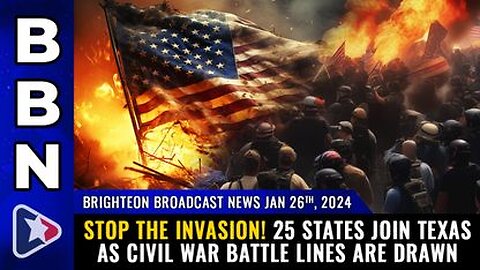 01-26-24 BBN - STOP THE INVASION! 25 states join Texas as CIVIL WAR battle lines are drawn