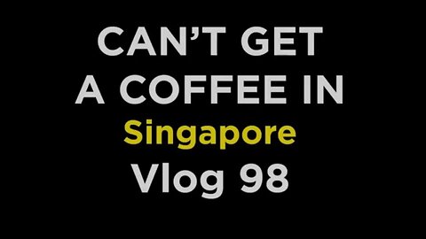 Cant get a coffee in Singapore - Vlog 98