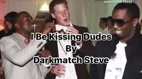 I Be Kissing Dudes - by Darkmatch Steve