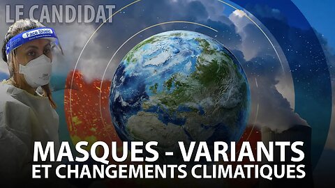 LE CANDIDAT 29/04/2022 - MASQUES, VARIANTS ET CHANGEMENTS CLIMATIQUES