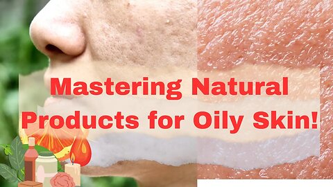 "10 Effective Tips for Oily Skin: Mastering Natural Product Application"