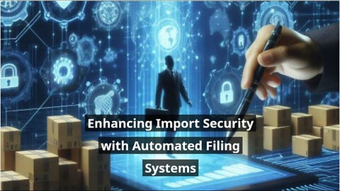 Streamlining Import Security: The Power of Automated Filing Systems