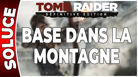 Tomb Raider (2013) - BASE DANS LA MONTAGNE - Chapitre 07 [FR PS4]