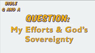 My Efforts & God’s Sovereignty