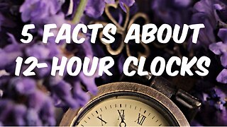 5 Facts about 12-Hour Clocks