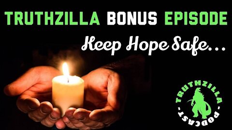 Truthzilla Bonus - Keep Hope Safe...