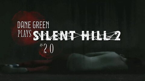 Dane Green Plays Silent Hill 2 - Part 20