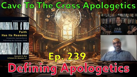 Defining Apologetics - Ep.239 - Faith Has Its Reasons - Defining Apologetics