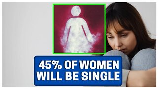 45% Of Women Will Be Single By 2030!!!!