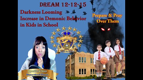 Dream 12-12-15 Demonic Behavior INCREASES In Schools & in Children unto Overcoming