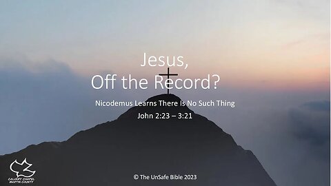 John 2:23-3:21 Jesus, Off the Record?