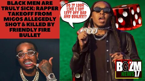 Black Men are Truly Sick Rapper @Takeoff From Migos Allegedly Shot & Killed by Friendly Fire Bullet