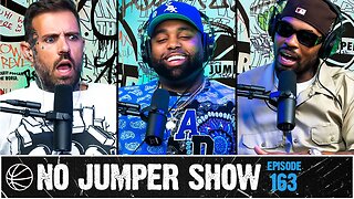 The No Jumper Show Ep. 163