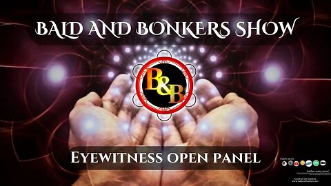 Eyewitness Open Panel - Bald and Bonkers Show - Episode 6.21