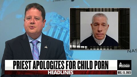 Priest Apologizes For Child Porn — Headlines — December 13, 2023