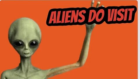 Aliens do visit earth