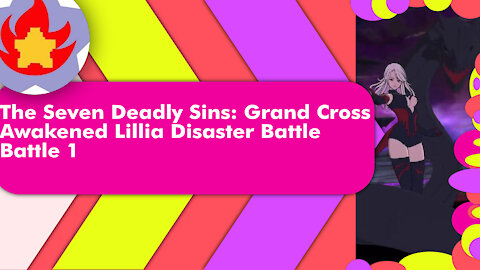 Disaster Battle Awakened Lillia (Battle 1) | The Seven Deadly Sins: Grand Cross