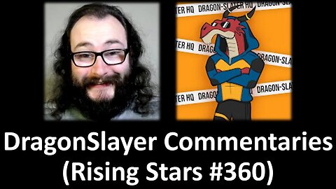 My Thoughts on DragonSlayer Commentaries (Rising Stars #360) [With Bloopers]