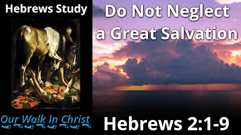 Do Not Neglect a Great Salvation | Hebrews 2