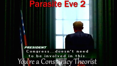 Parasite Eve 2- PS1- With Commentary- You're a Conspiracy Theorist