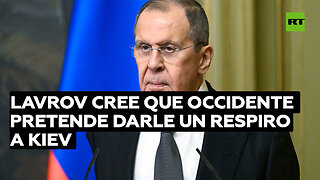 Lavrov cree que Occidente pretende darle un respiro a Kiev al hablar de negociaciones sobre Ucrania