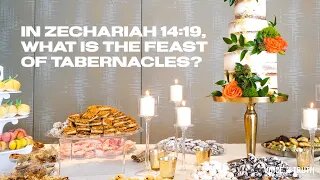 In Zechariah 14:19, What Is The Feast of Tabernacles?