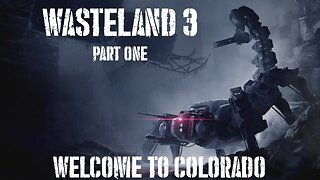 Wasteland 3, Part 1: Welcome To Colorado