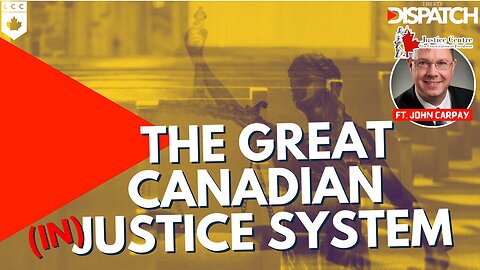 The Great Canadian (In)Justice System ft. JCCF President, John Carpay