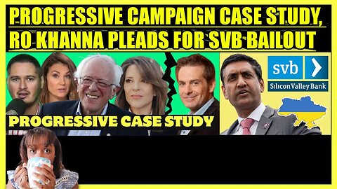 PROGRESSIVE CAMPAIGN CASE STUDY, RO KHANNA PLEADS FOR SILICON VALLEY BANK BAILOUT