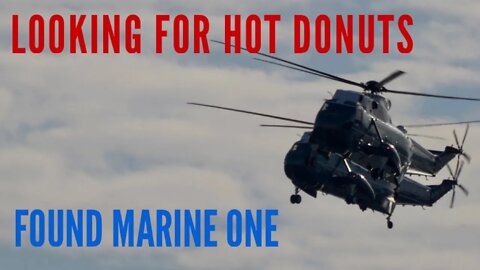 Quest for hot donuts but found Marine One instead.