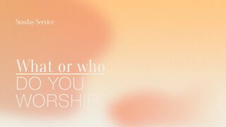 What or who do you worship ?