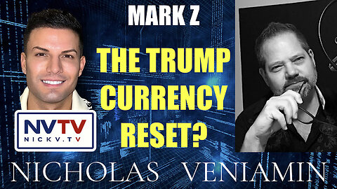 Mark Z Discusses The Trump Currency Reset with Nicholas Veniamin