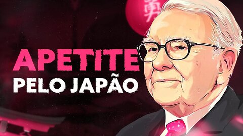 Por que Warren Buffett está investindo no Japão?
