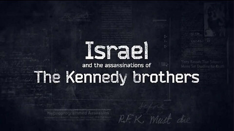 Israel and The Assassinations of the Kennedy Brothers