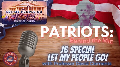 Patriots Behind The Mic #63 - J6 Special - Let My People Go!