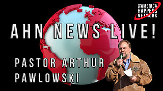 AHN News Live with Pastor Arthur Pawlowski, Pastor Dale Walker, Corinne Cliford
