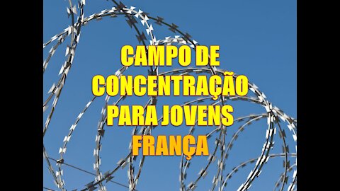 COVID19 - CAMPO DE CONCENTRAÇÃO PARA JOVENS NA FRANÇA