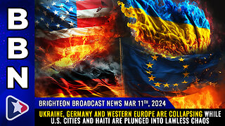 BBN, Mar 11, 2024 – Ukraine, Germany and Western Europe are COLLAPSING...