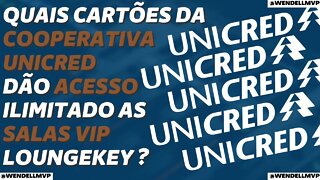 ✅ QUAIS CARTÕES DA COOPERATIVA UNICRED DÃO ACESSO ILIMITADO AS SALAS VIP VIA LOUNGEKEY ?