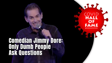 COVID HALL OF FAME: Comedian Jimmy Dore: Only Dumb People Ask Questions