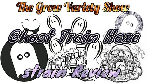 Ghost Train Haze strain Review 2.0 (The Grow Variety Show EP.225)