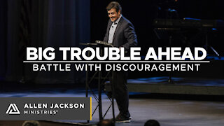 Big Trouble Ahead - Battle with Discouragement